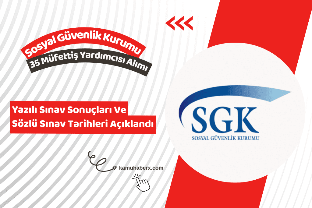 SGK 35 Müfettiş Yardımcısı Alımı Yazılı Sınav Sonuçları Ve Sözlü Sınav Tarihleri Açıklandı