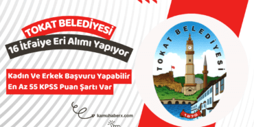 Tokat Belediyesi 16 İtfaiye Eri Alımı İş İlanı Yayımlandı