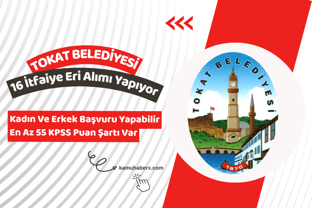 Tokat Belediyesi 16 İtfaiye Eri Alımı İş İlanı Yayımlandı