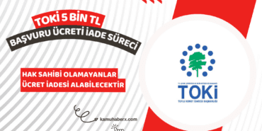 TOKİ Başvuru Para İadesi Nereden Ve Nasıl Alınır? - TOKİ 5 Bin TL Başvuru Ücreti Ne Zaman İade Edilecek?