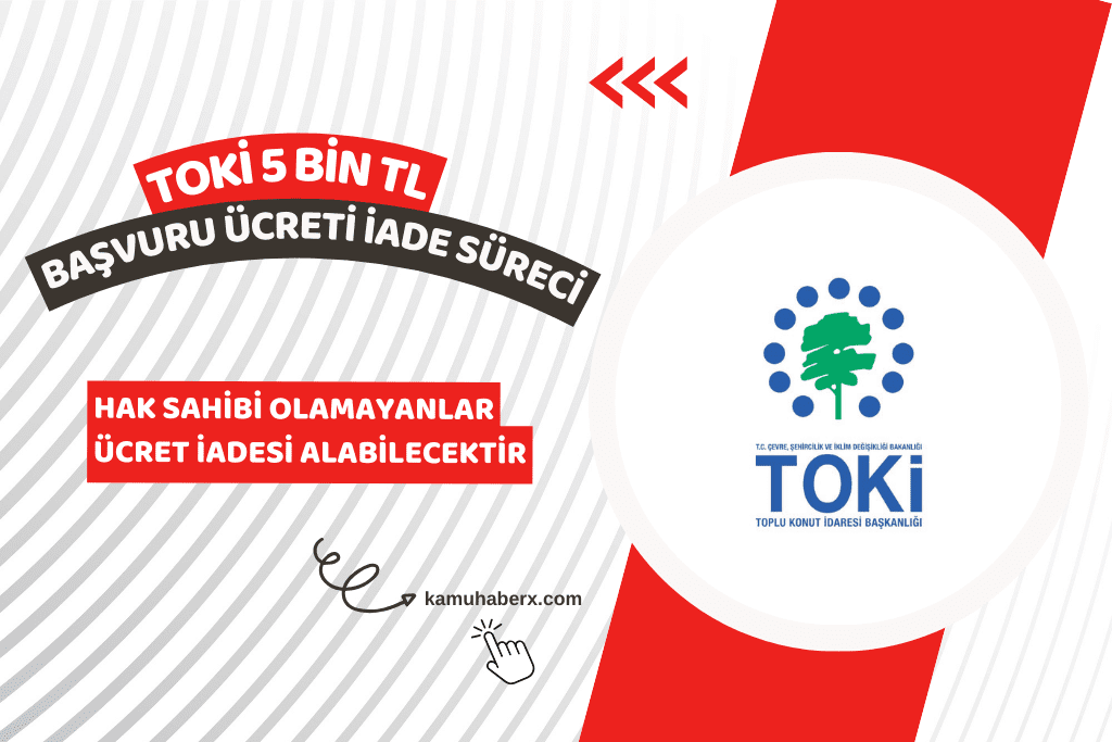 TOKİ Başvuru Para İadesi Nereden Ve Nasıl Alınır? - TOKİ 5 Bin TL Başvuru Ücreti Ne Zaman İade Edilecek?