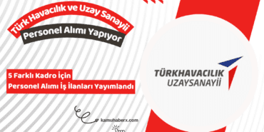 Türk Havacılık ve Uzay Sanayii 5 Farklı Kadro İçin Personel Alımı Yapıyor - TUSAŞ Personel Alımı Başvuru Şartları 2026