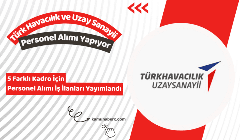 Türk Havacılık ve Uzay Sanayii 5 Farklı Kadro İçin Personel Alımı Yapıyor - TUSAŞ Personel Alımı Başvuru Şartları 2026