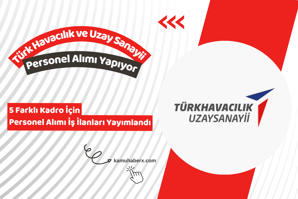 Türk Havacılık ve Uzay Sanayii 5 Farklı Kadro İçin Personel Alımı Yapıyor - TUSAŞ Personel Alımı Başvuru Şartları 2026