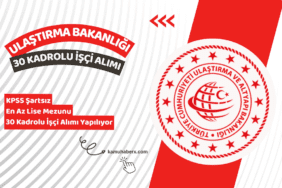 Ulaştırma ve Altyapı Bakanlığı KPSS Şartsız 30 Sürekli İşçi Alımı Yapıyor