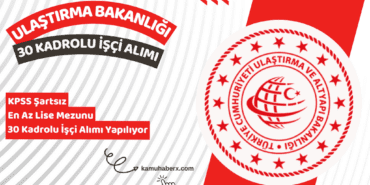 Ulaştırma ve Altyapı Bakanlığı KPSS Şartsız 30 Sürekli İşçi Alımı Yapıyor