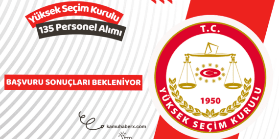 Yüksek Seçim Kurulu 135 Personel Alımı Başvuru Sonuçları Ne Zaman Açıklanacak?