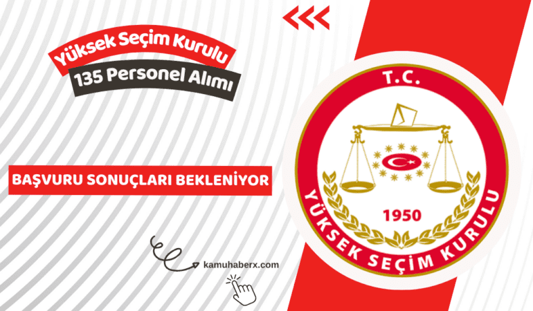 Yüksek Seçim Kurulu 135 Personel Alımı Başvuru Sonuçları Ne Zaman Açıklanacak?