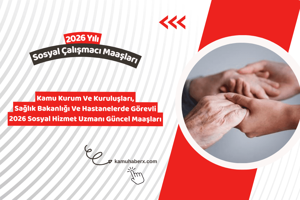 2026 Sosyal Çalışmacı Maaşı Ne Kadar? - Devlette Sosyal Hizmet Uzmanı Maaşları