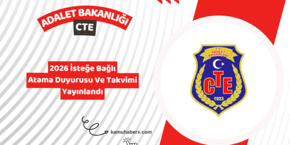 Adalet Bakanlığı CTE 2026 İsteğe Bağlı Atama Duyurusu Yayımlandı – CTE İsteğe Bağlı Atama Takvimi 2026