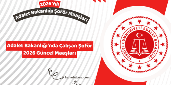 Adalet Bakanlığı Şoför Maaşı Ne Kadar? - 2026 Güncel Rakamlar