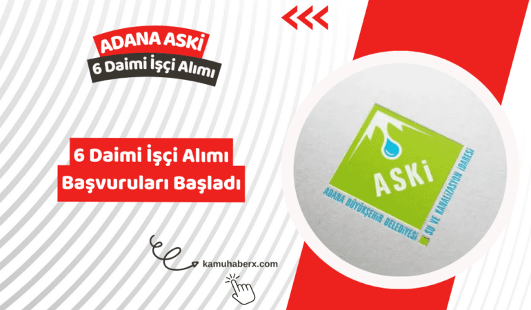 Adana Su Ve Kanalizasyon İdaresi 6 Daimi İşçi Alımı Yapıyor