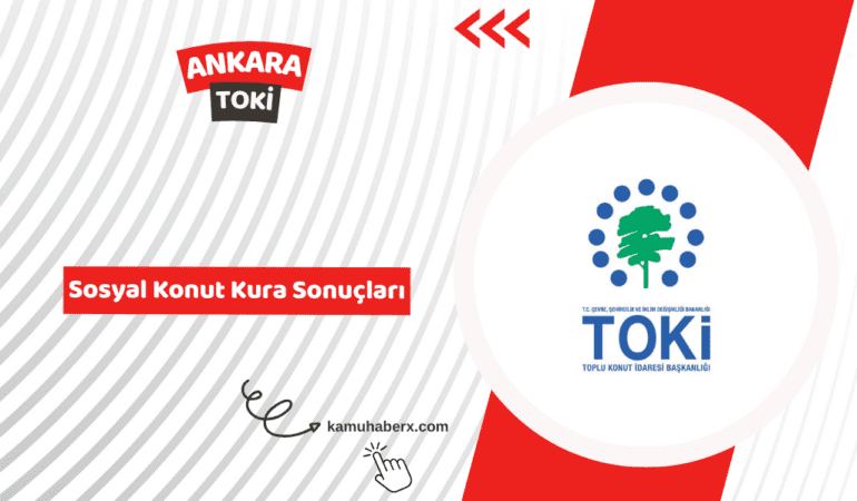 Ankara TOKİ 500 Bin Sosyal Konut Kura Sonuçları 2026 – E-Devlet Sorgulama