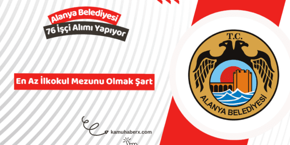 Antalya Alanya Belediyesi 76 İşçi Alımı Yapıyor (En Az İlkokul Mezunu)