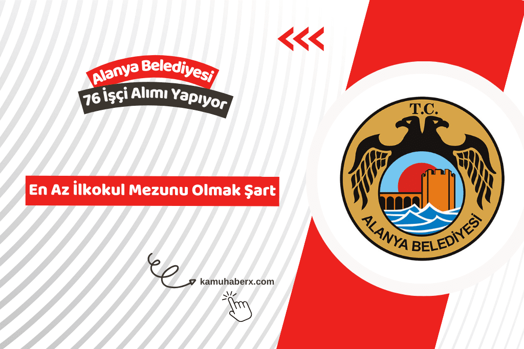Antalya Alanya Belediyesi 76 İşçi Alımı Yapıyor (En Az İlkokul Mezunu)