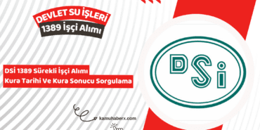 DSİ 1389 İşçi Alımı Kura Çekimi Ne Zaman Açıklanacak? - DSİ 1389 Sürekli İşçi Alımı Kura Sonucu Sorgulama