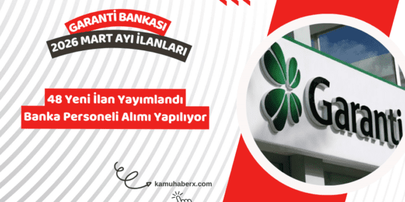Garanti Bankası Personel Alımı Mart 2026 – Başvuru Şartları ve Kadrolar