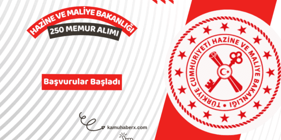 Hazine ve Maliye Bakanlığı 250 Memur Alımı Başvuruları Başladı