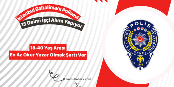 İstanbul Baltalimanı Polisevi 15 Daimi İşçi Alımı Yapıyor (En Az 46 Bin TL Maaş İmkanı)