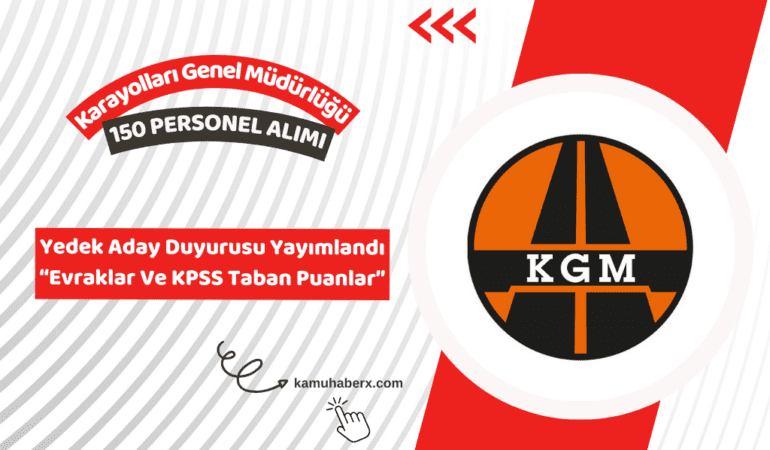 KGM 150 Personel Alımı Yedek Aday Duyurusu Yayımlandı