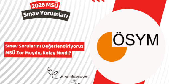 MSÜ 2026 Sınav Yorumları - Zor Muydu, Kolay Mıydı?