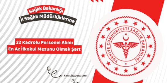 Sağlık Bakanlığı İl Sağlık Müdürlüklerine 22 Kadrolu Personel Alımı Yapıyor (En Az İlkokul Mezunu)