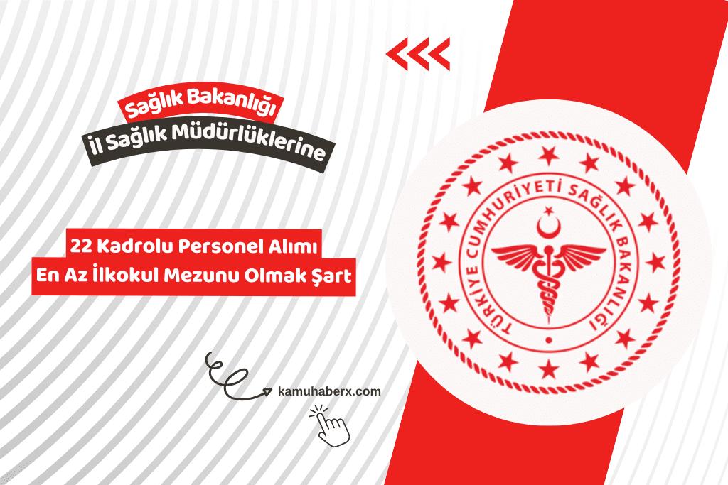 Sağlık Bakanlığı İl Sağlık Müdürlüklerine 22 Kadrolu Personel Alımı Yapıyor (En Az İlkokul Mezunu)