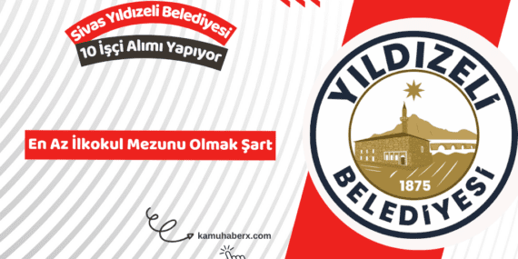 Sivas Yıldızeli Belediyesi 10 İşçi Alımı Yapıyor