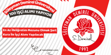 Süleyman Demirel Üniversitesi 100 İşçi Alımı Yapacağını Duyurdu (En Az İlköğretim Mezunu Olmak Şart)