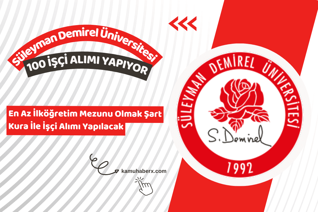 Süleyman Demirel Üniversitesi 100 İşçi Alımı Yapacağını Duyurdu (En Az İlköğretim Mezunu Olmak Şart)