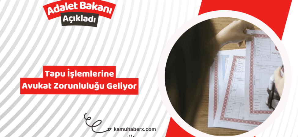 Tapu İşlemlerine Avukat Zorunluluğu Geliyor