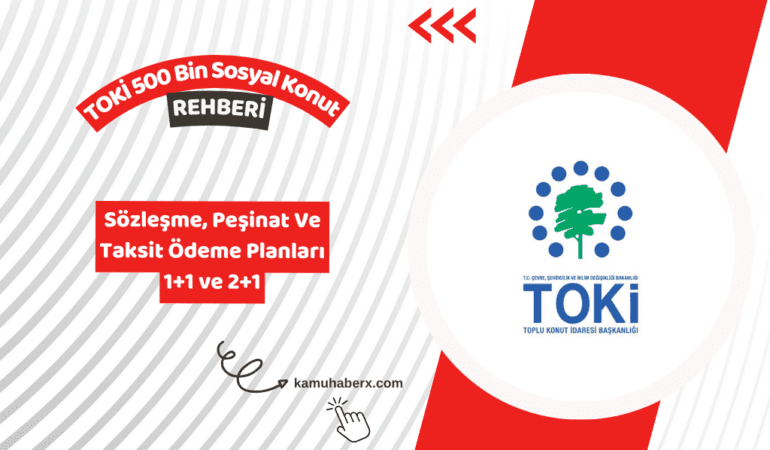 TOKİ Peşinat Ne Zaman Ödenir 2026? - 500 Bin Konut Ödeme Planı