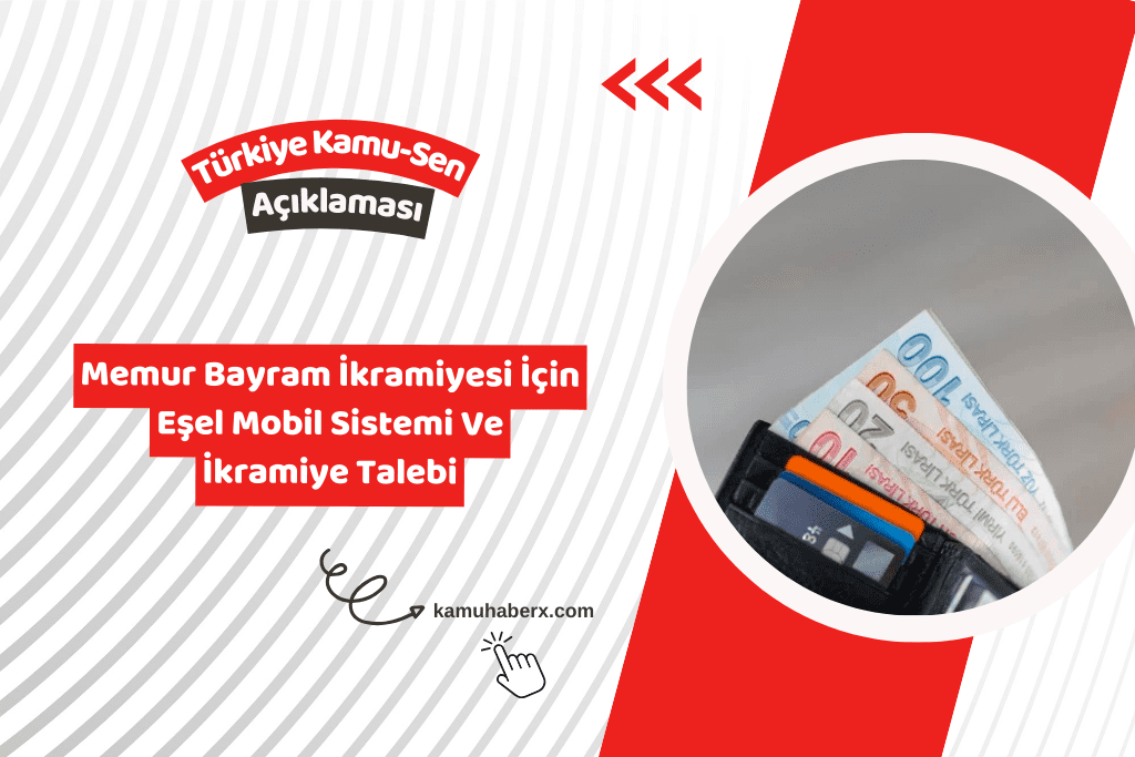 Türkiye Kamu-Sen'den Memur Bayram İkramiyesi İçin Eşel Mobil Sistemi Ve İkramiye Talebi